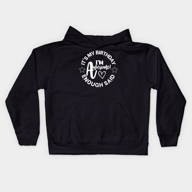 It's My Birthday, I'm Awesome, Enough Said Kids Hoodie by MonkeyLogick